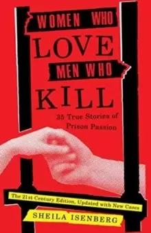 Image of Women Who Love Men Who Kill : 35 True Stories of Prison Passion (Updated Edition)