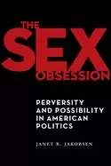 Image of sex obsession perversity and possibility in american politics
