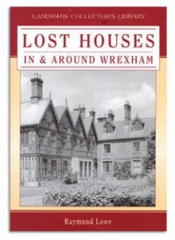 Image of Lost Houses in and around Wrexham by Raymond Lowe Book