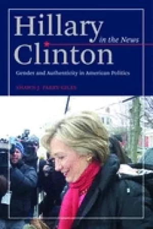 Image of hillary clinton in the news gender and authenticity in american politics