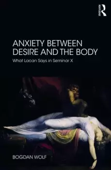 Image of Anxiety Between Desire and the BodyWhat Lacan Says in Seminar X