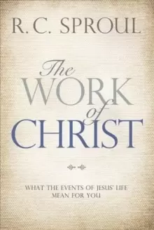 Image of The Work of Christ : What the Events of Jesus' Life Mean for You