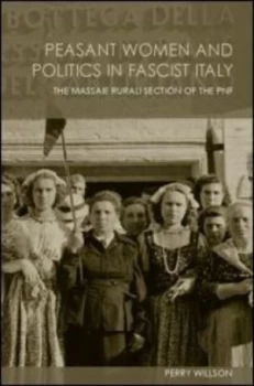 Image of Peasant women and politics in fascist Italy by Perry Willson