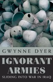 Image of Ignorant Armies by Gwynne Dyer