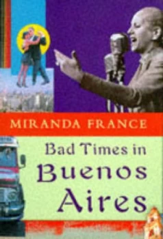 Image of Bad Times in Buenos Aires by Miranda France Hardback