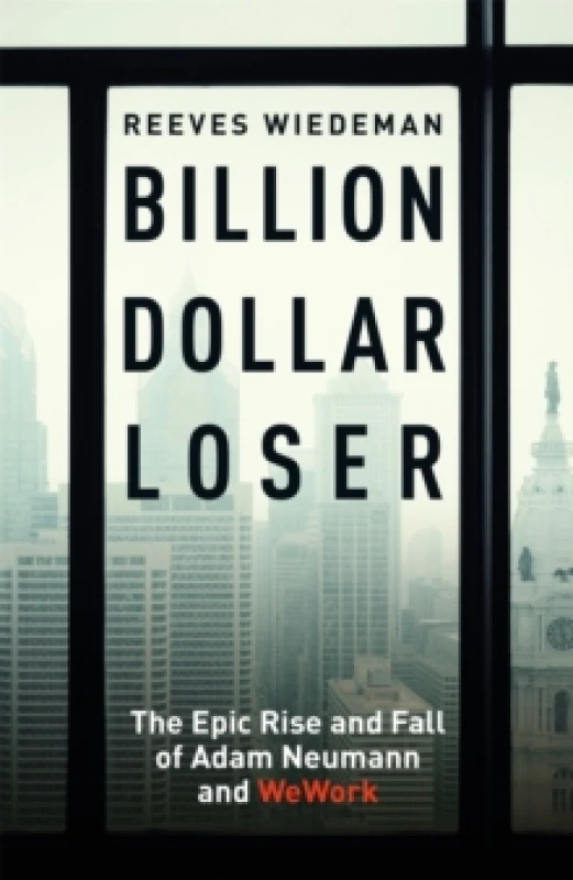 Image of Billion Dollar Loser: The Epic Rise and Fall of WeWork : The Sunday Times Business Book of the Year Hardback