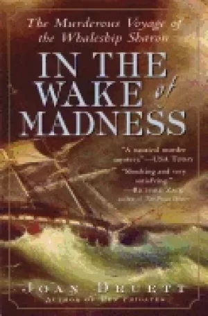 Image of in the wake of madness the murderous voyage of the whaleship sharon