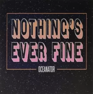 Image of Nothings Ever Fine by Oceanator Vinyl Album