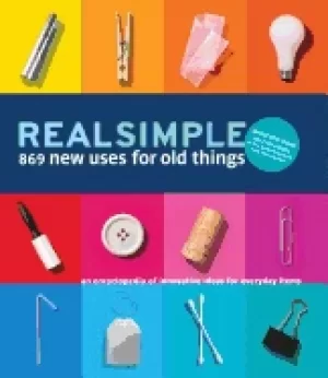 Image of real simple 869 new uses for old things an encyclopedia of innovative ideas