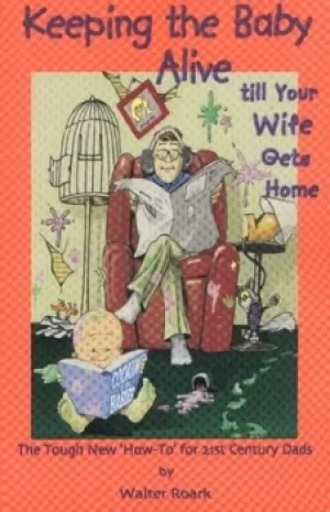 Image of Keeping the Baby Alive till Your Wife Gets Home by Walter Roark