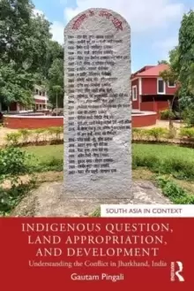 Image of Indigenous Question, Land Appropriation, and Development : Understanding the Conflict in Jharkhand, India