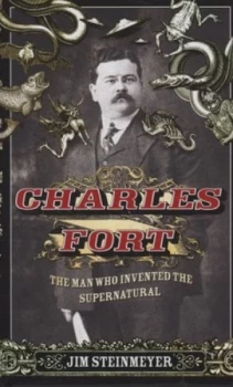 Image of Charles Fort by Jim Steinmeyer Hardback