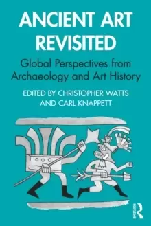 Image of Ancient Art Revisited : Global Perspectives from Archaeology and Art History