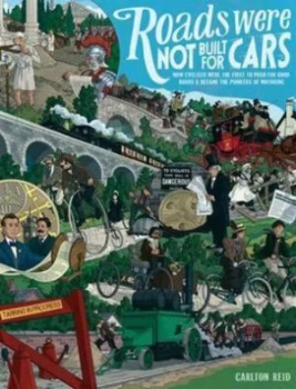 Image of Roads Were Not Built for Cars by Carlton Reid