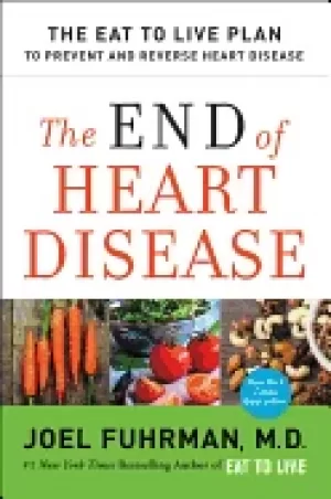 Image of end of heart disease the eat to live plan to prevent and reverse heart dise
