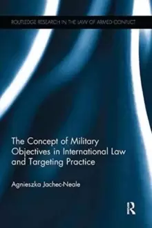 Image of The Concept of Military Objectives in International Law and Targeting Practice