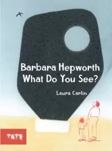 Image of Barbara Hepworth What Do You See?