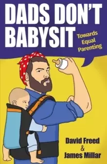 Image of Dads Don't Babysit : Towards Equal Parenting