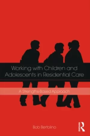Image of Working with Children and Adolescents in Residential CareA Strengths-Based Approach