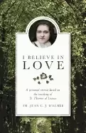 Image of i believe in love a personal retreat based on the teaching of st thrse of l