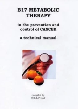 Image of B17 Metabolic Therapy in the Prevention and Control of Cancer by Phillip Day Paperback