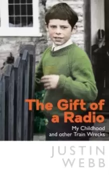Image of The Gift of a Radio : My Childhood and other Train Wrecks