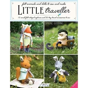 Image of Little Traveller 10 Small Felt Intrepid Explorers and Over 30 Tiny Travel Accessories to Sew Paperback / softback 2018