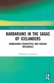 Image of Barbarians in the Sagas of IcelandersHomegrown Stereotypes and Foreign Influences