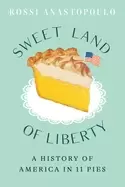 Image of sweet land of liberty a history of america in 11 pies