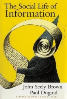 Image of The Social Life of Information by John Seely Brown Hardback