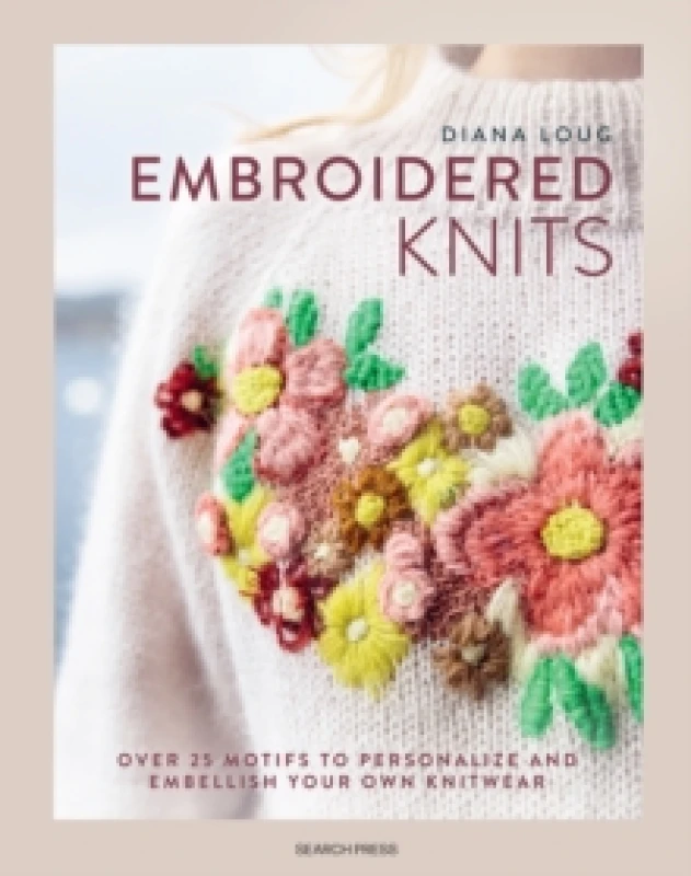 Image of Embroidered Knits : Over 25 Motifs to Personalize and Embellish Your Own Knitwear Hardback