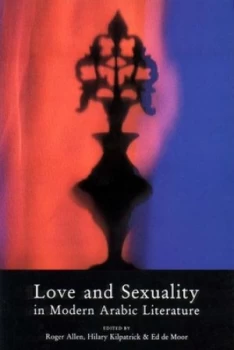 Image of Love and Sexuality in Modern Arabic Literature by Roger Allen Book