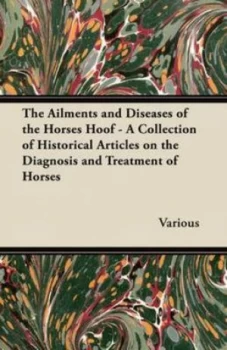Image of Ailments and Diseases of the Horses Hoof - a Collection of Historical Artic by Various Paperback
