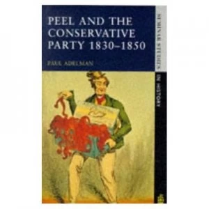Image of Peel and the Conservative Party 1830-1850 by Paul Adelman Paperback