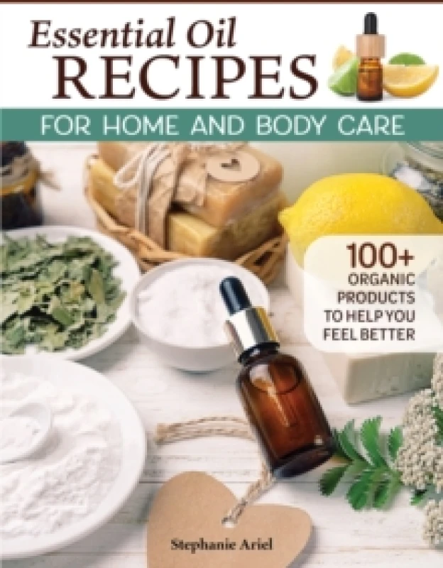 Image of Essential Oil Recipes for Home and Body Care : 100+ Organic Products to Help You Feel Better Paperback / softback