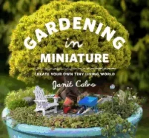 Image of gardening in miniature create your own tiny living world