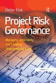 Image of Project Risk Governance Managing Uncertainty and Creating Organisational Value