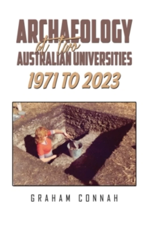 Image of Archaeology at Two Australian Universities 1971 to 2023. Hardback. By Graham Connah Books