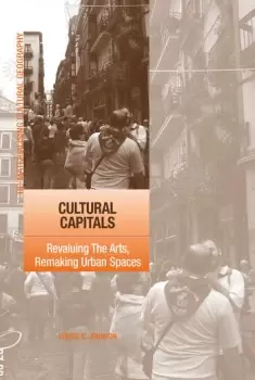 Image of Cultural CapitalsRevaluing The Arts Remaking Urban Spaces
