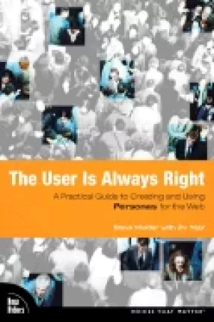 Image of user is always right the a practical guide to creating and using personas f
