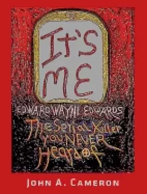 Image of its me edward wayne edwards the serial killer you never heard of