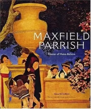 Image of Maxfield Parrish - master of make-believe by Maxfield Parrish|Alma Gilbert-Smith|Trust for Museum Exhibitions