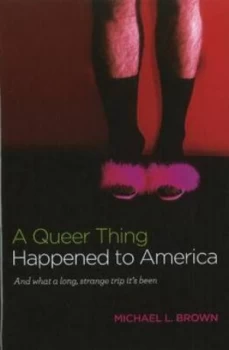 Image of Queer Thing Happened to America by Michael Brown Hardback