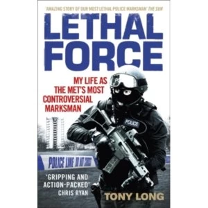 Image of Lethal Force : My Life As the Met's Most Controversial Marksman
