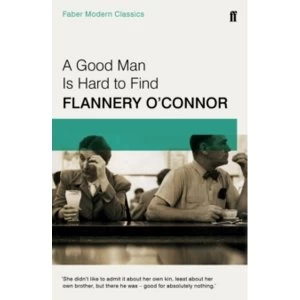 Image of A Good Man is Hard to Find : Faber Modern Classics
