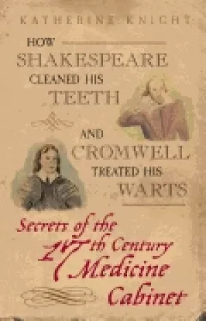 Image of how shakespeare cleaned his teeth and cromwell treated his warts secrets of