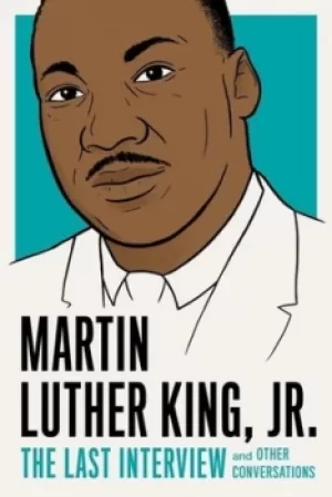 Image of Martin Luther King Jr The last interview by Martin Luther King