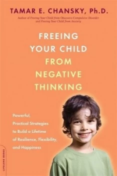 Image of Freeing Your Child from Negative Thinking by Tamar E. Chansky Book