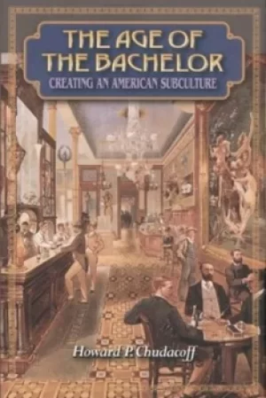 Image of The age of the bachelor by Howard P Chudacoff