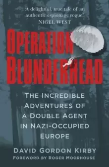 Image of Operation Blunderhead : The Incredible Adventures of a Double Agent in Nazi-Occupied Europe